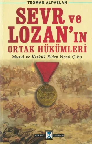 Sevr ve Lozan'ın Ortak Hükümleri Musul ve Kerkük Elden Nasıl Çıktı