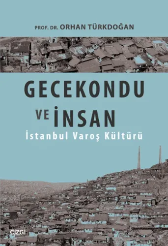 Gecekondu ve İnsan; İstanbul Varoş Kültürü