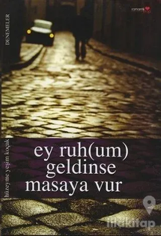 Ey  Ruh(um) Geldinse Masaya Vur