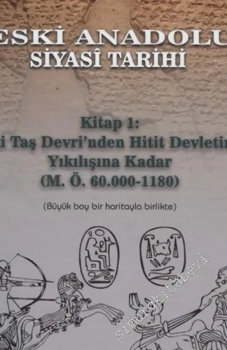 Eski Anadolu Siyasi Tarihi - Kitap 1: Eski Taş Devri'nden Hitit Devletinin Yıkılışına Kadar  : M. Ö. 60.000 -1180) : Büyük Boy Bir Haritayla Birlikte CİLTLİ -        2018
