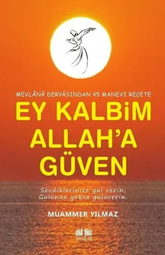Mevlana Deryasından 45 Manevi Reçete Ey Kalbim Allah’a Güven
