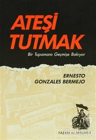 Ateşi Tutmak Bir Tupamaro Geçmişe Bakıyor