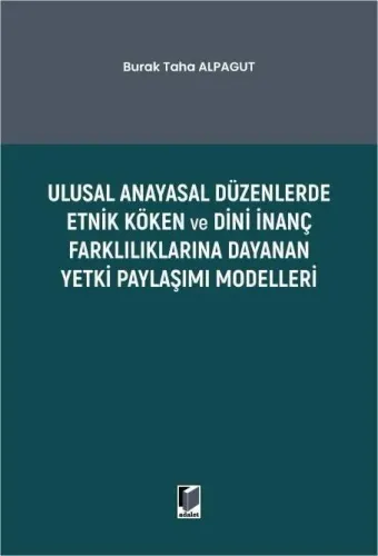 Ulusal Anayasal Düzenlerde Etnik Köken ve Dini İnanç Farklılıklarına Dayanan Yetki Paylaşımı Modelleri