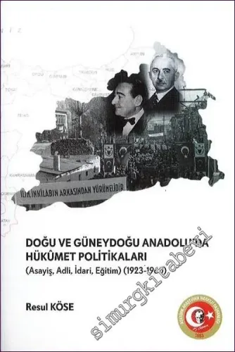 Doğu ve Güneydoğu Anadolu'da Hükümet Politikaları : Asayiş Adli İdari Eğitim 1923 - 1960 -         2021