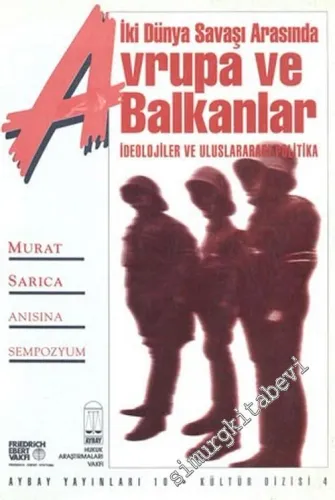 Avrupa ve Balkanlar: İki Dünya Savaşı Arasında - İdeolojiler ve Uluslararası Politika ( Murat Sarıca Anısına Sempozyum ) -        1994