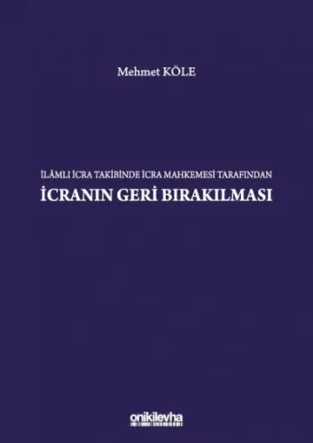 İlamlı İcra Takibinde İcra Mahkemesi Tarafından İcranın Geri Bırakılması