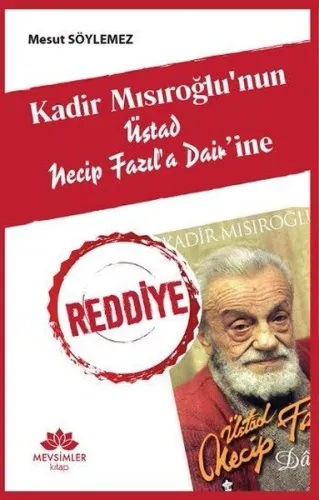 Reddiye; Kadir Mısıroğlu'nun Üstad Necip Fazıl'a Dair'ine