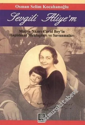 Sevgili Aliye'm: Maliye Nazırı Cavid Bey'in Hapishane Mektupları ve Savunmaları -        2006