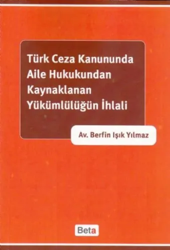 Türk Ceza Kanununda Aile Hukukundan Kaynaklanan Yükümlülüğün İhlali