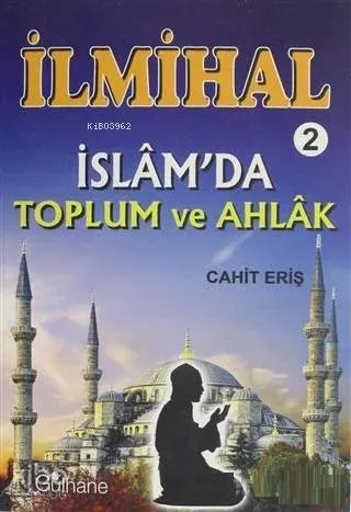 İlmihal 2 - İslam'da Toplum ve Ahlak Cahit Eriş