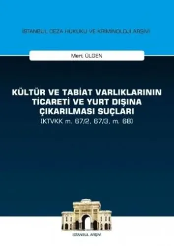 Kültür ve Tabiat Varlıklarının Ticareti ve Yurt Dışına Çıkarılması Suçları (KTVKK M. 67/2, 67/3, M. 68)