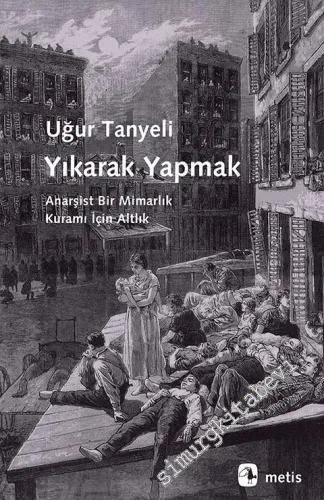 Yıkarak Yapmak: Anarşist Bir Mimarlık Kuramı İçin Altlık - 2023