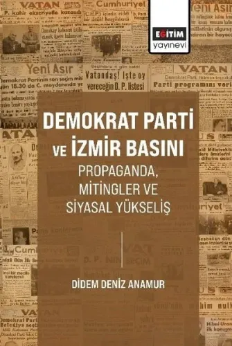 Demokrat Parti ve İzmir Basını - Propaganda Mitingler ve Siyasal Yükseliş