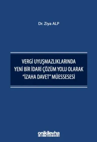 Vergi Uyuşmazlıklarında Yeni Bir İdari Çözüm Yolu Olarak " İzaha Davet " Müessesesi