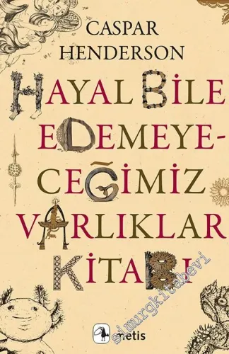 Hayal Bile Edemeyeceğimiz Varlıklar Kitabı -
