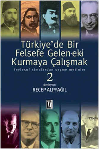Türkiye'de Bir Felsefe Gele-ek-i Kurmaya Çalışmak 2; Feylesof Simalardan Seçme Metinler