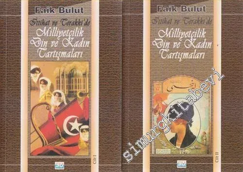 İttihat ve Terakki'de Milliyetçilik Din ve Kadın Tartışmaları  2 Cilt TAKIM -         1999