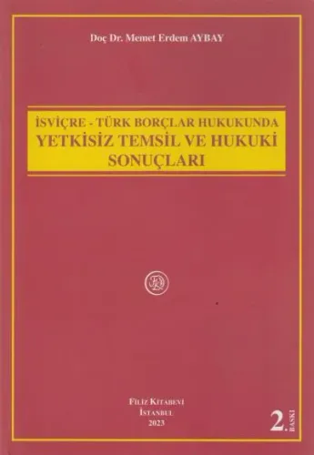 İsviçre - Türk Borçlar Hukukunda Yetkisiz Temsil ve Hukuki Sonuçları