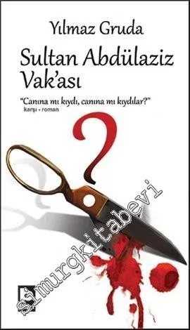 Sultan Abdülaziz Vak'ası: Canına mı Kıydı, Canına mı Kıydılar? -        2012