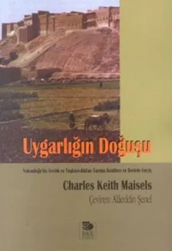Uygarlığın Doğuşu Yakındoğu'da Avcılık ve Toplayıcılıktan Tarıma Kentlere ve Devlete Geçiş