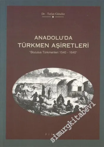 Anadolu'da Türkmen Aşiretleri: ‘ Bozulus Türkmenleri 1540 - 1640 ' -        1997