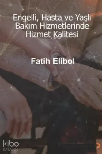 Engelli, Hasta ve Yaşlı Bakım Hizmetlerinde Hizmet Kalitesi