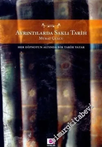Ayrıntılarda Saklı Tarih: Her Dipnotun Altında Bir Tarih Yatar -         2006