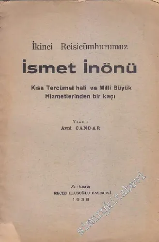 İkinci Reisicumhurumuz İsmet İnönü: Kısa Tercüme - i Hali ve Milli Büyük Hizmetlerinden Birkaçı -        1938