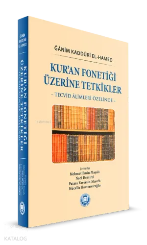 Kur'an Fonetiği Üzerine Tetkikler: Tecvid Âlimleri Özelinde Ğânim Kadd