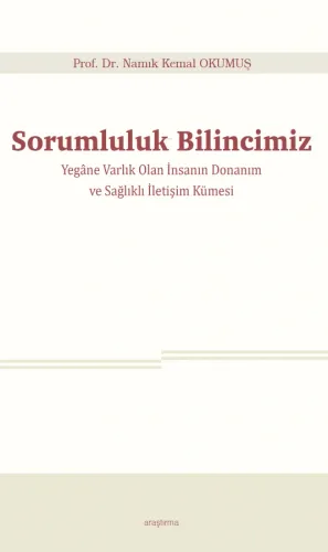 Sorumluluk Bilincimiz;Yegâne Varlık Olan İnsanın Donanım ve Sağlıklı İletişim Kümesi