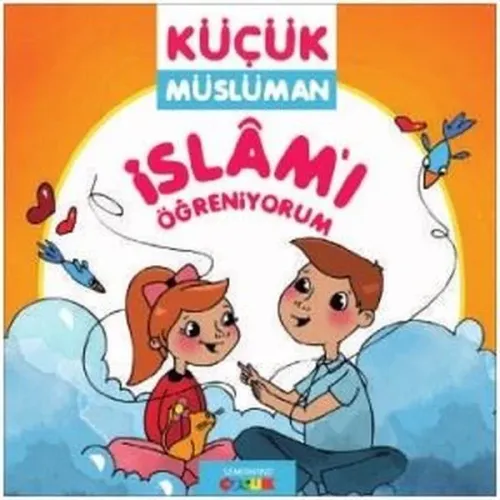 Küçük Müslüman - İslâm'ı Öğreniyorum