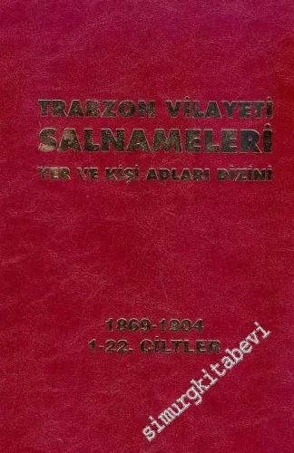 Trabzon Vilayeti Salnameleri Yer ve Kişi Adları Dizini 1869-1904 - 22 Cilt -