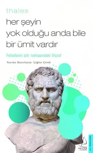Thales / Her Şeyin Yok Olduğu Anda Bile Bir Ümit Vardır;Felsefenin Sıfır Noktasındaki Filozof