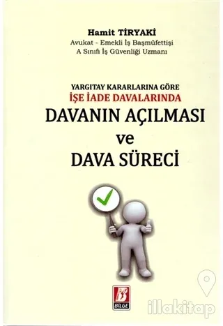 Yargıtay Kararlarına Göre İşe İade Davalarında Davanın Açılması ve Dava Süreci (Ciltli)