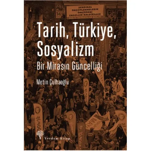 TARİH, TÜRKİYE, SOSYALİZM Bir Mirasın Güncelliği Metin ÇULHAOĞLU