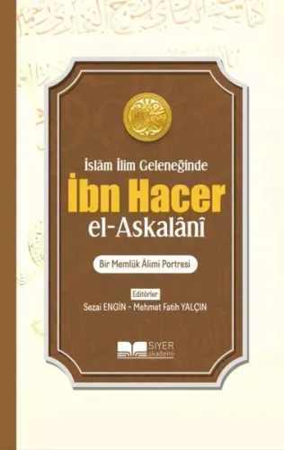 İslam İlim Geleneğinde İbn Hacer El Askalani;Bir Memlük Alimi Portresi