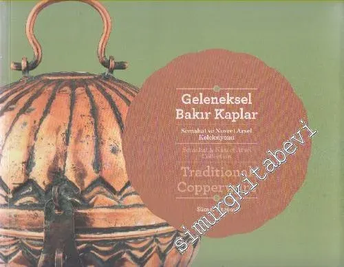 Geleneksel Bakır Kaplar - Semahat ve Nusret Arsel Koleksiyonu = Tradit