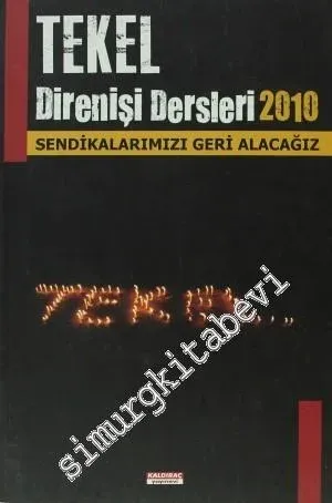 Tekel Direnişi Dersleri 2010: Sendikalarımızı Geri Alacağız -         2010