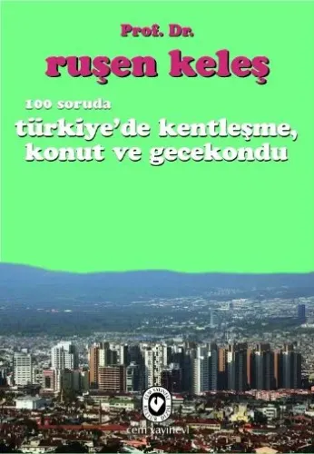 100 Soruda Türkiye'de Kentleşme, Konut ve Gecekondu