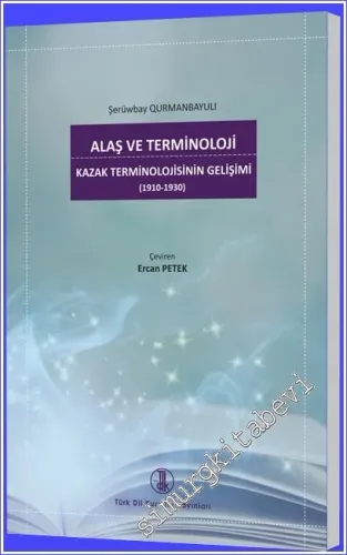 Alaş ve Terminoloji Kazak Terminolojisinin Gelişimi (1910 - 1930) -         2023