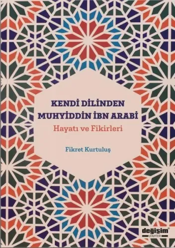 Kendi Dilinden Muhyiddin İbn Arabi: Hayatı ve Fikirleri