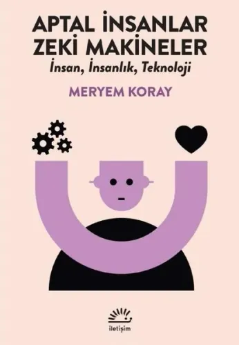 Aptal İnsanlar Zeki Makineler - İnsan İnsanlık Teknoloji