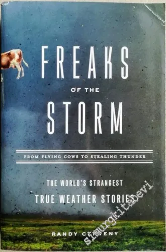 Freaks of the Storm: From Flying Cows to Stealing Thunder: The World's Strangest True Weather Stories -        2005