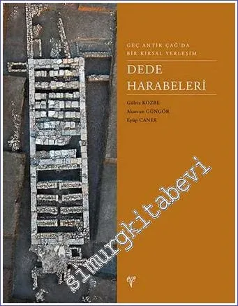 Dede Harabeleri : Geç Antik Çağ'da Bir Kırsal Yerleşim -        2020