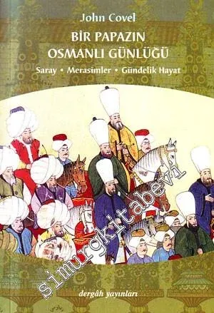 Bir Papazın Osmanlı Günlüğü: Saray, Merasimler, Gündelik Hayat -         2009