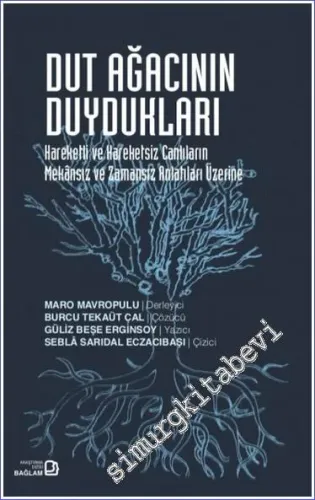 Dut Ağacının Duydukları : Hareketli ve Hareketsiz Canlıların Mekânsız ve Zamansız Anlatıları Üzerine -