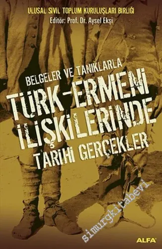 Belgeler ve Tanıklarla Türk - Ermeni İlişkilerinde Tarihi Gerçekler -