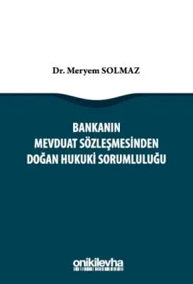 Bankanın Mevduat Sözleşmesinden Doğan Hukuki Sorumluluğu Meryem Solmaz