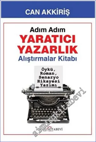 Adım Adım Yaratıcı Yazarlık : Alıştırmalar Kitabı - Öykü Roman Senaryo Hikayesi Yazımı -         2022