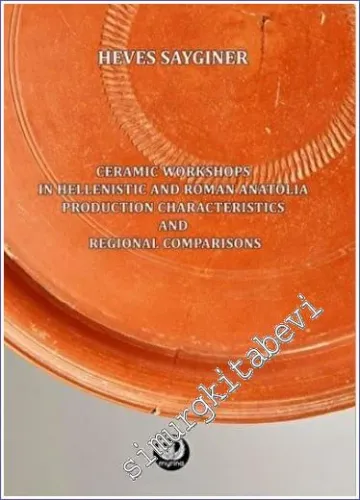 Ceramic Workshops in Hellenistic And Roman Anatolia: Production Characteristics And Regional Comparisons -         2022